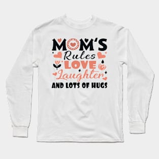 Mom's Rules Love Laughter and Lots of Hugs Long Sleeve T-Shirt